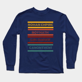 Roman Empire, Boy Math, Girl Dinner, Canon Event [Tik Tok Reference] Viral Trends Long Sleeve T-Shirt